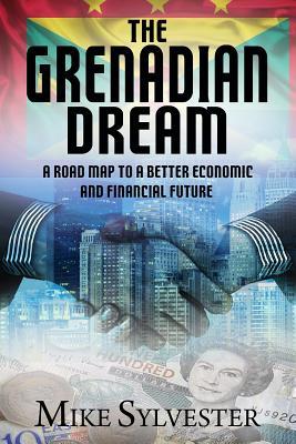 Read Online The Grenadian Dream: A Road Map to a Better Economic and Financial Future - Mike Sylvester file in ePub