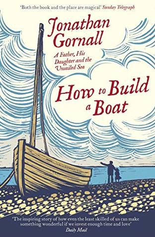 Read How To Build A Boat: A Father, his Daughter, and the Unsailed Sea - Jonathan Gornall | ePub