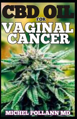 Read CBD Oil for Vaginal Cancer: Your Therapeutic Guide to the Treatment of Vaginal Cancer Using CBD Oil - MICHEL POLLANN MD | PDF