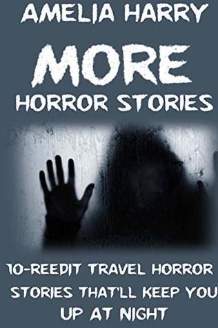 Full Download MORE HORROR STORIES BOOK: 10-Reedit Travel Horror Stories that’ll keep You Up At Night - Amelia Harry file in PDF