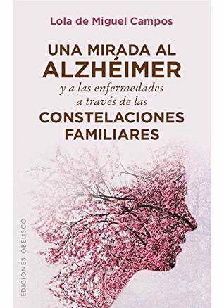 Read Online MIRADA AL ALZHEIMER Y ENFERMEDADES A TRAVES DE CONSTELACION - LOLA DE MIGUEL CAMPOS file in ePub