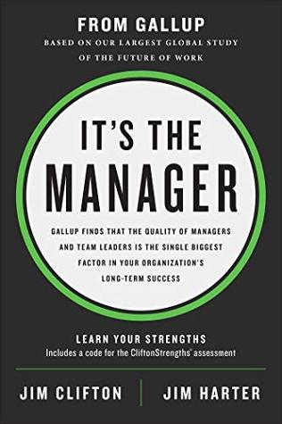 Download It's the Manager: Gallup finds the quality of managers and team leaders is the single biggest factor in your organization's long-term success. - Jim Clifton | PDF