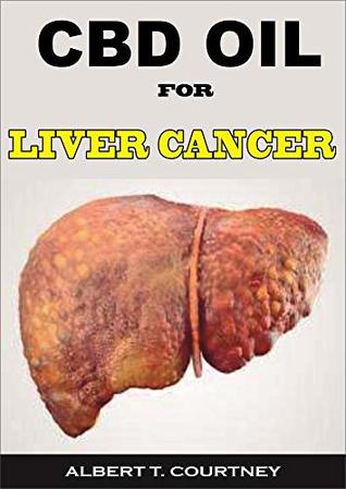 Read Online CBD OIL FOR LIVER CANCER: All You Need to Know About CBD Oil (Effective and Alternative Therapy for Liver Cancer - ALBERT T. COURTNEY file in ePub