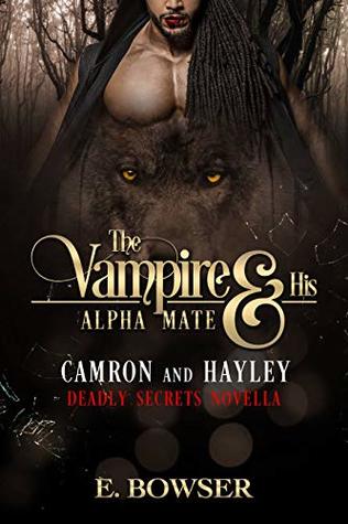 Read Online The Vampire and His Alpha Mate: Camron and Hayley: Deadly Secrets Novella - E. Bowser | ePub