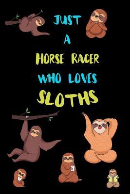 Full Download Just A Horse Racer Who Loves Sloths: Funny Blank Lined Notebook Journal Gift Idea For (Lazy) Sloth Spirit Animal Lovers - Bearrrs Publishing | PDF