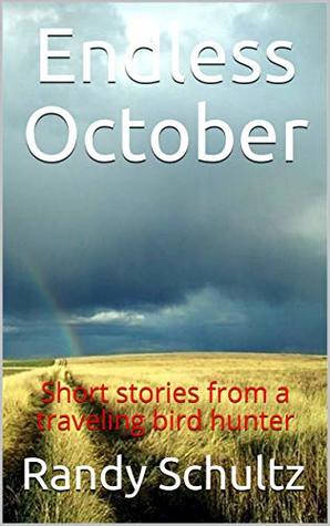 Full Download Endless October: Short stories from a traveling bird hunter - Randy Schultz file in ePub