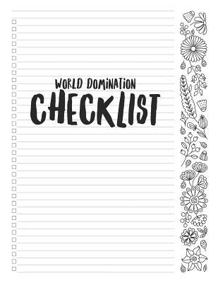 Read Online World Domination Checklist: 8.5x11 Blank Lined Checklist Journal with Adult Coloring Flowers - Anna Grunduls Design file in ePub