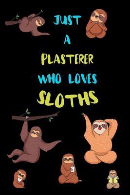 Read Online Just A Plasterer Who Loves Sloths: Funny Blank Lined Notebook Journal Gift Idea For (Lazy) Sloth Spirit Animal Lovers - Bearrrs Publishing | ePub