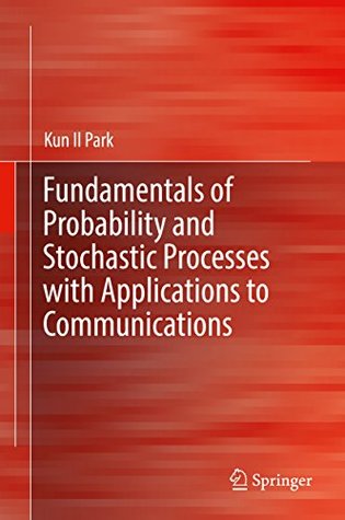 Read Fundamentals of Probability and Stochastic Processes with Applications to Communications - Kun Il Park | ePub