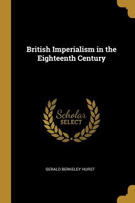 Download British Imperialism in the Eighteenth Century - Gerald Berkeley Hurst file in ePub