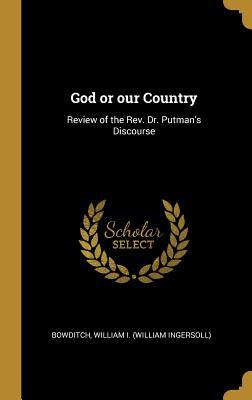 Read God or our Country: Review of the Rev. Dr. Putman's Discourse - Bowditch William I (William Ingersoll) | PDF