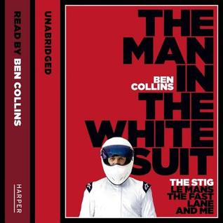 Read Online The Man in the White Suit: The Stig, Le Mans, the Fast Lane, and Me - Ben Collins file in ePub