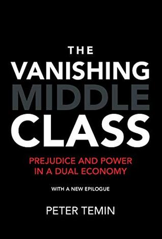 Full Download The Vanishing Middle Class: Prejudice and Power in a Dual Economy (The MIT Press) - Peter Temin file in ePub