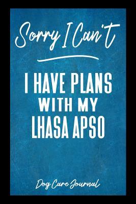 Read Sorry I Can't I Have Plans With My Lhasa Apso Dog Care Journal: Pet Health Record Book for Lhasa Apso Dog Owners -  | ePub