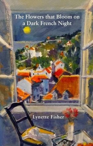 Read Online The Flowers That Bloom on a Dark French Night - Lynette Fisher file in PDF