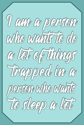 Download I am a person who wants to do a lot of things trapped in a person who wants to sleep a lot: Sleeping Journal Quote - Lightly Lined Notebook Phrase (Cute Journals, Notebooks, Diaries and Other Gifts for Women and Teens) - Nix Publishing | PDF