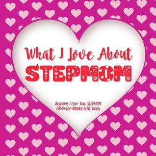 Download What I Love About Stepmom: Reasons I Love You, Stepmom - Fill in the blanks love book (pink red) - Love You Do file in PDF