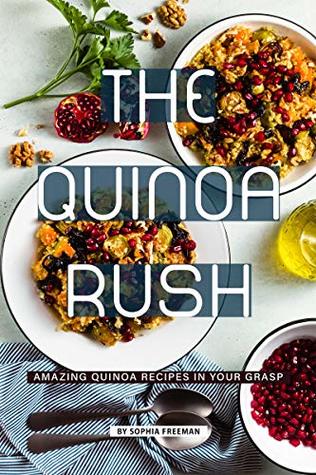 Download The Quinoa Rush: Amazing Quinoa Recipes in your Grasp - Sophia Freeman file in ePub