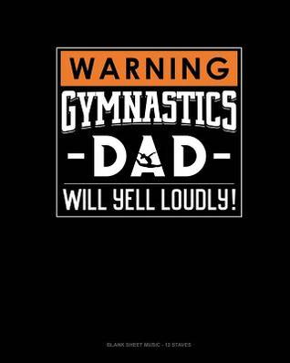 Read Warning! Gymnastics Dad Will Yell Loudly!: Blank Sheet Music - 12 Staves -  file in PDF