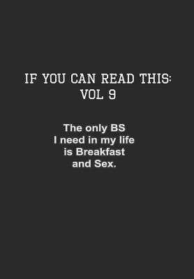 Read Online If You Can Read This: Vol 9: The Only BS I need is Breakfast and Sex - Pharaoh Group file in ePub