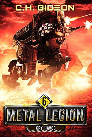 Read Cry Havoc: Mechanized Warfare on a Galactic Scale (Metal Legion Book 6) - CH Gideon file in ePub