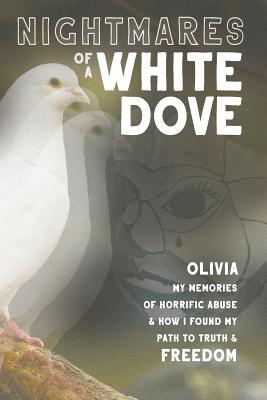 Download Nightmares of a White Dove: My Memories of Horrific Abuse and How I Found My Path to Truth and Freedom - Olivia Lewis file in PDF