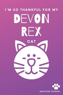 Full Download I'm So Thankful For My Devon Rex Cat Gratitude Journal: Cute Pink And Purple 100 Page Daily Diary With Doodle Space For Teen Girls, Women & Kids. - Cctp Journans Devon-Rex | PDF