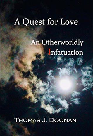 Read Online A Quest for Love: An Otherworldly Infatuation - Thomas J. Doonan | ePub