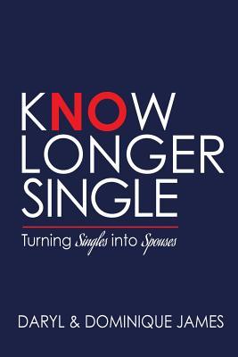 Download Know Longer Single: Turning Singles into Spouses - Dominique James file in ePub