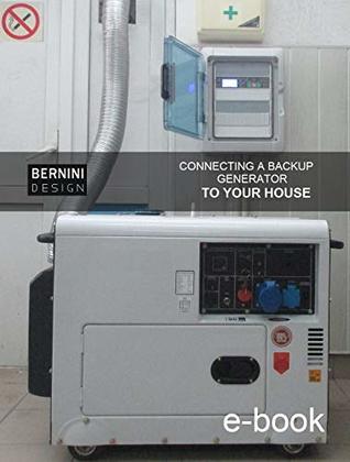 Read How to connect a backup generator to your house: Avoid backfeeding when using a generator connected to your house - mentore bernini | ePub