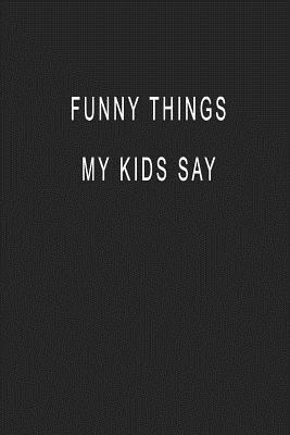 Download Funny Things My Kids Say: Blank Lined Journal Notebook (6 x9 inches) - 110 Pages - Yourjournal Worldwide file in PDF