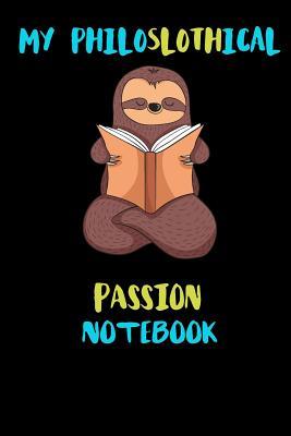 Download My Philoslothical Passion Notebook: Blank Lined Notebook Journal Gift Idea For (Lazy) Sloth Spirit Animal Lovers - Phislothh Publishing | PDF