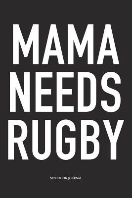 Read Online Mama Needs Rugby: A 6x9 Inch Softcover Matte Diary Notebook With 120 Blank Lined Pages For Sports Lovers - Hashtagswag Sport Journals | PDF