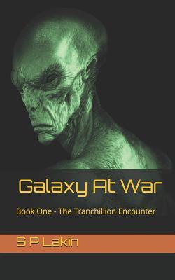 Download Galaxy At War: Book One - The Tranchillion Encounter - S P Lakin file in ePub