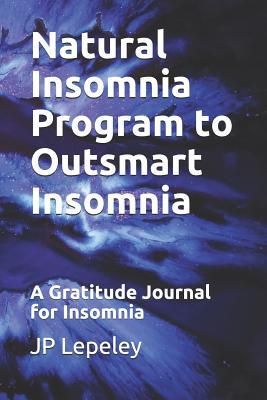 Download Natural Insomnia Program to Outsmart Insomnia: A Gratitude Journal for Insomnia - J.P. Lepeley file in ePub