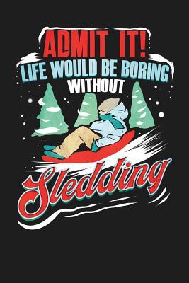 Read Online Admit It! Life Would Be Boring Without Sledding: 6x9 120 Page Christmas Keepsake Journal - Red Glass Publishing | ePub