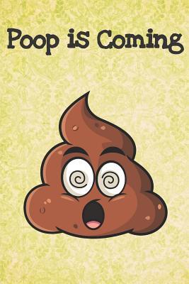 Read Online Poop Is Coming: Funny Poop Emoji Gag Journal Notebooks That Are Great For Birthday, Anniversary, Christmas, Graduation Gifts for Girls, Women, Men and Boys - Sillyanimalpictures Com Publishing file in PDF