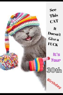 Full Download See This Cat, It Doesn't Give a Fuck It's Your 30th Birthday: Funny Birthday Greetings 30th Birthday Card & Perfect gift/present in one. Cute Cat Themed Cover. Better Than Just a Card, For Men & Women. With Undated Diary/Planner With Wide lined Paper - Ann King file in ePub