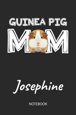 Read Guinea Pig Mom - Josephine - Notebook: Cute Blank Lined Personalized & Customized Guinea Pig Name School Notebook / Journal for Girls & Women. Funny Guinea Pig Accessories & Stuff. First Day Of School, 1st Grade, Birthday, Christmas & Name Day Gift. - Cavy Love Publishing file in PDF