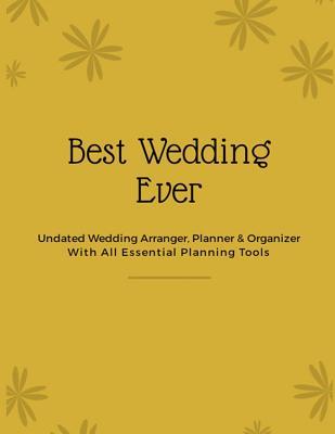 Read Online The Best Wedding Ever: Undated Wedding Arranger, Planner & Organizer with Essential Planning Tools - Sharon Roselyn file in PDF