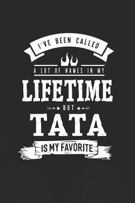 Full Download I 've Been Called A Lot Of Names In My Lifetime But Tata Is My Favorite: Family life grandpa dad men father's day gift love marriage friendship parenting wedding divorce Memory dating Journal Blank Lined Note Book -  file in PDF