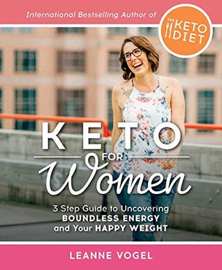 Read Keto for Women: A 3-Step Guide to Uncovering Boundless Energy and Your Happy Weight - Leanne Vogel | PDF