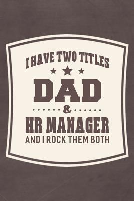 Full Download I Have Two Titles Dad & Hr Manager And I Rock Them Both: Family life grandpa dad men father's day gift love marriage friendship parenting wedding divorce Memory dating Journal Blank Lined Note Book -  file in ePub