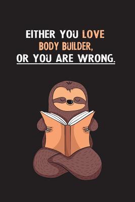 Download Either You Love Body Builder, Or You Are Wrong.: Yearly Home Family Planner with Philoslothical Sloth Help -  | ePub