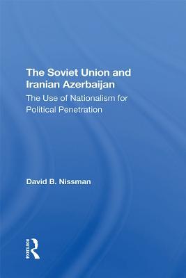 Download The Soviet Union and Iranian Azerbaijan: The Use of Nationalism for Political Penetration - David B Nissman | ePub