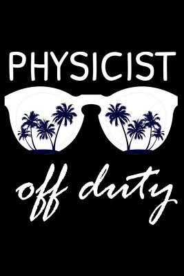 Download Physicist Off Duty: Funny Writing Notebook, Summer Vacation Diary, Retirement Journal, Planner Organizer for Physicists, Physics -  | PDF