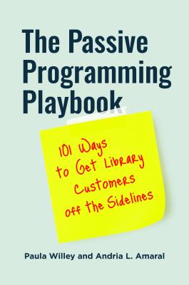 Read Online The Passive Programming Playbook: 101 Ways to Get Library Customers Off the Sidelines - Paula Willey | ePub