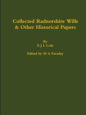 Read Online Collected Radnorshire Wills & Other Historical Papers - E.J.L. Cole file in PDF