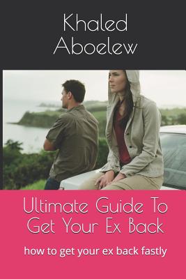 Download Ultimate Guide To Get Your Ex Back: how to get your ex back fastly - Khaled Aboelew | PDF