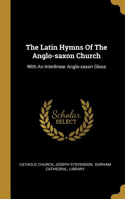 Read The Latin Hymns Of The Anglo-saxon Church: With An Interlinear Anglo-saxon Gloss - The Catholic Church | PDF